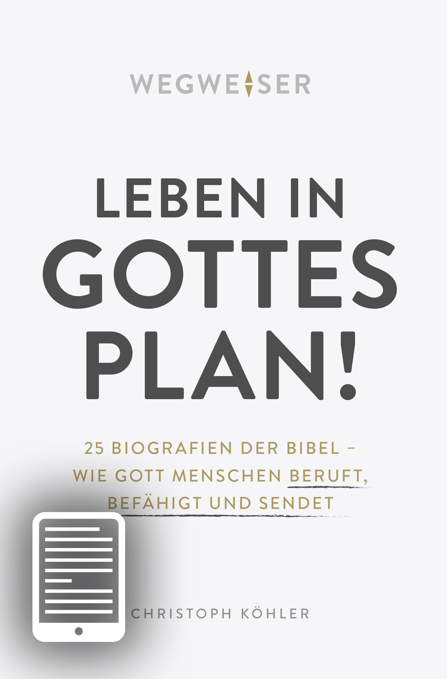 Leben in Gottes Plan! - 25 Biografien der Bibel - wie Gott Menschen beruft, befähigt und sendet  - eBook 