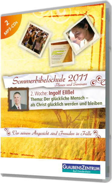 Sommerbibelschule 2011 - Woche 2: "Der glücklichste Mensch - als Christ glücklich werden und bleiben