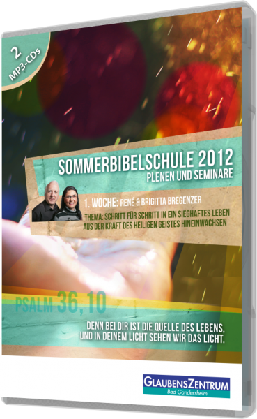 Sommerbibelschule 2012 - Woche 1: Schritt für Schritt in ein sieghaftes Leben aus der Kraft des Heil