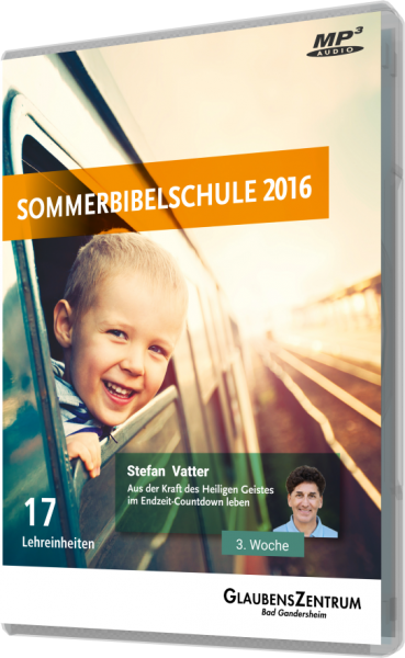 Sommerbibelschule 2016 - Woche 3: "Aus der Kraft des Heiligen Geistes im Endzeit - Countdown leben"